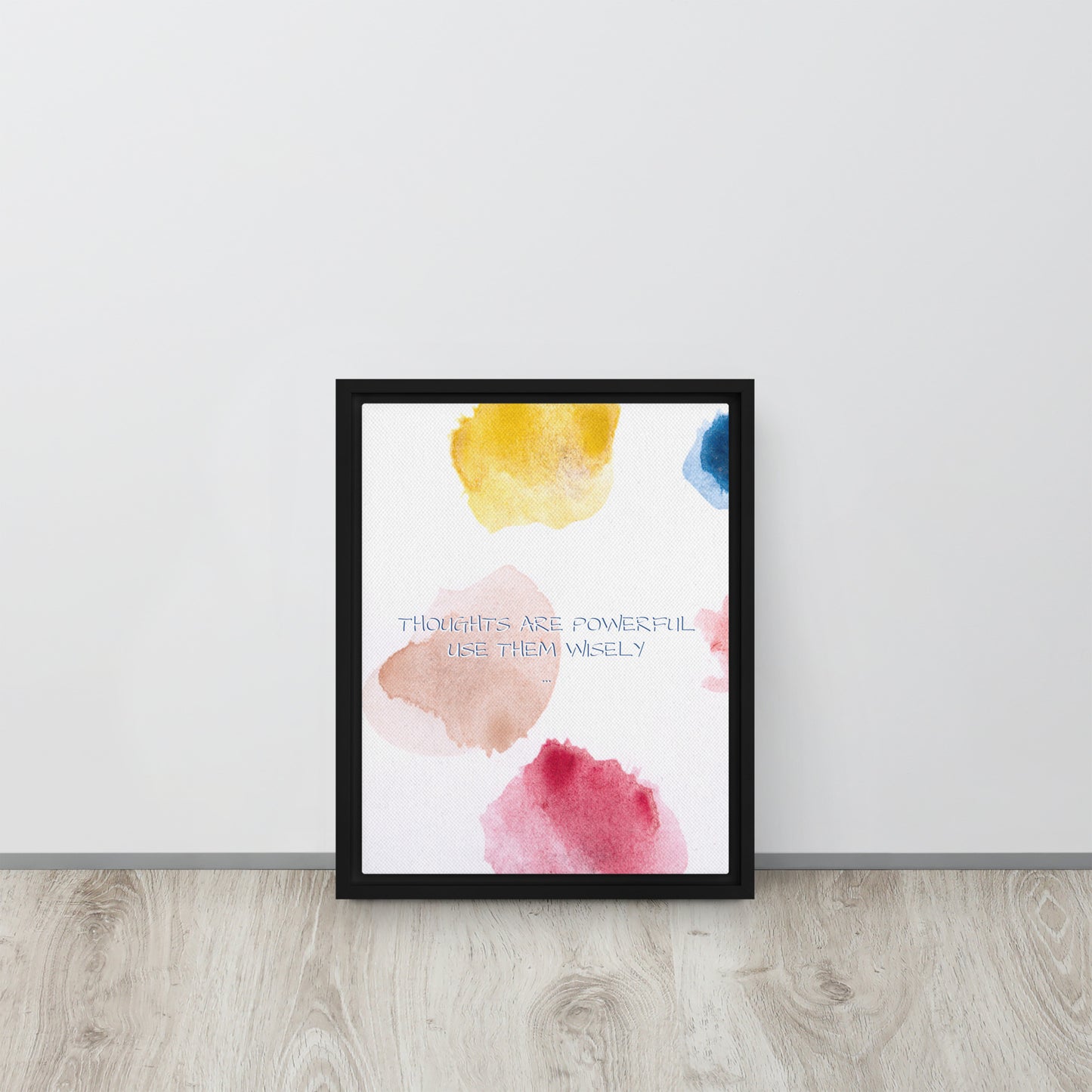 Thoughts are powerful, use them wisely. Framed canvas