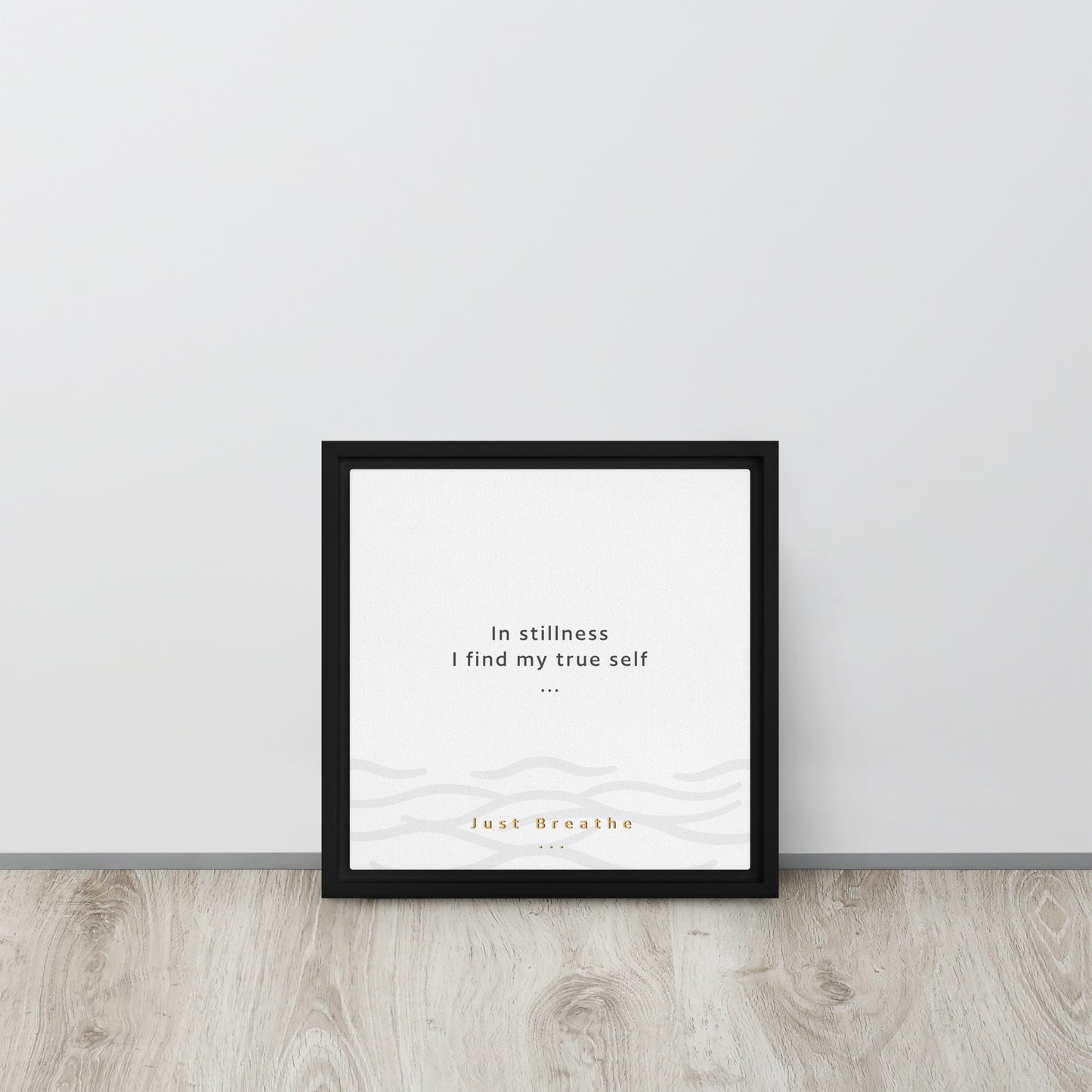 In stillness, I find my true self. Just Breathe. Framed canvas