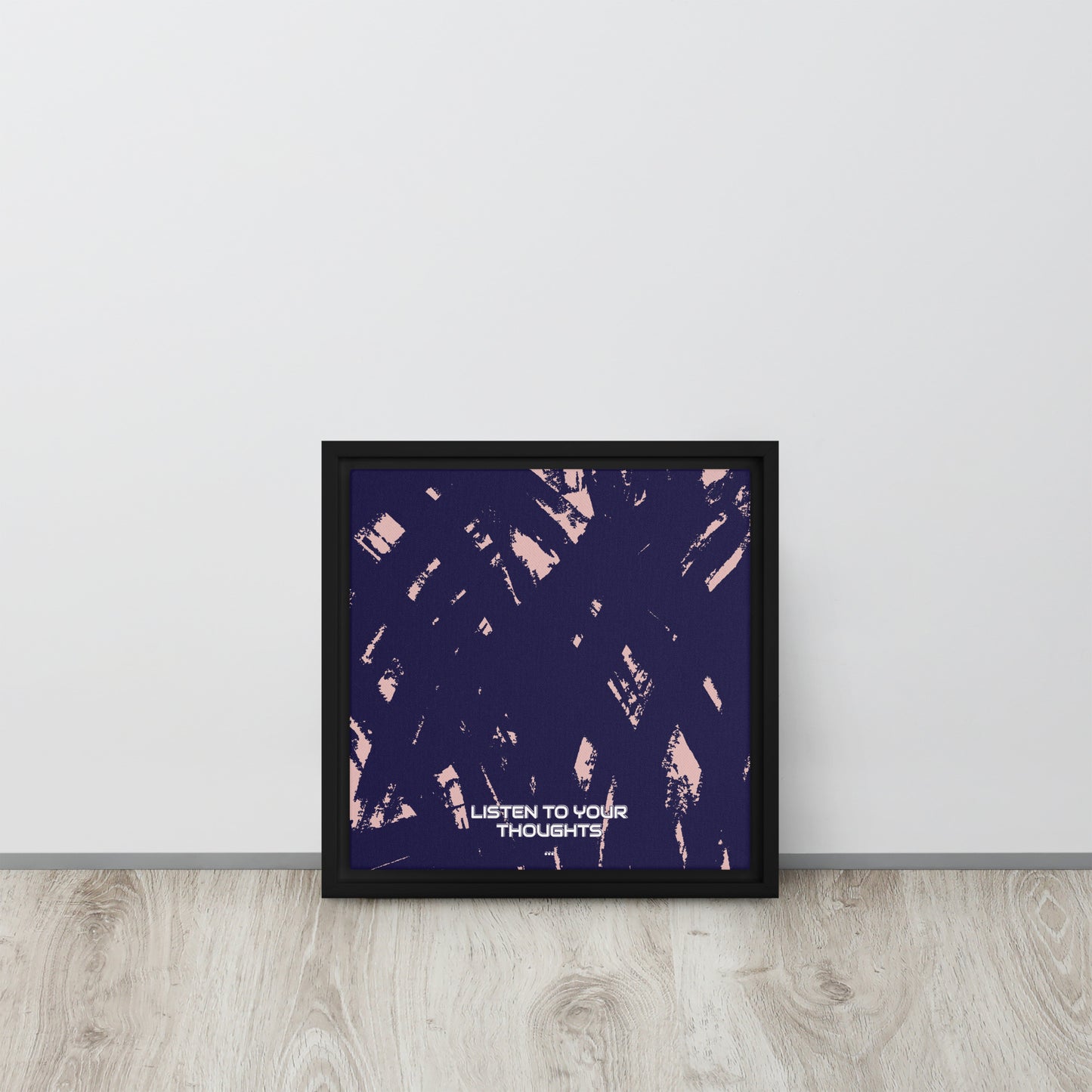 LISTEN TO YOUR THOUGHTS. Framed canvas