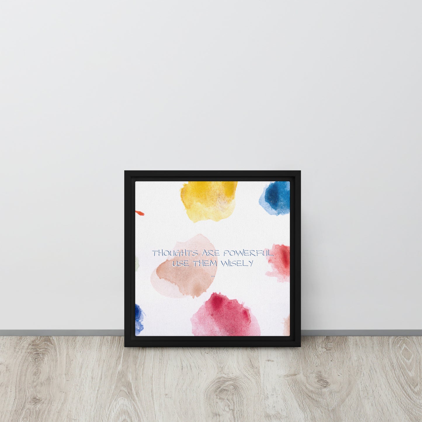 Thoughts are powerful, use them wisely. Framed canvas