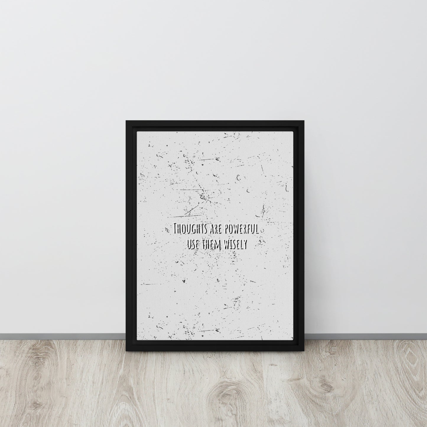 THOUGHTS ARE POWERFUL, USE THEM WISELY. Framed canvas