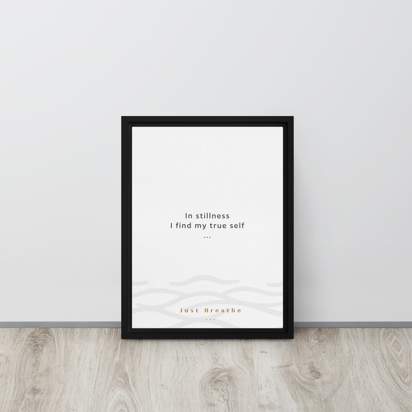 In stillness, I find my true self. Just Breathe. Framed canvas