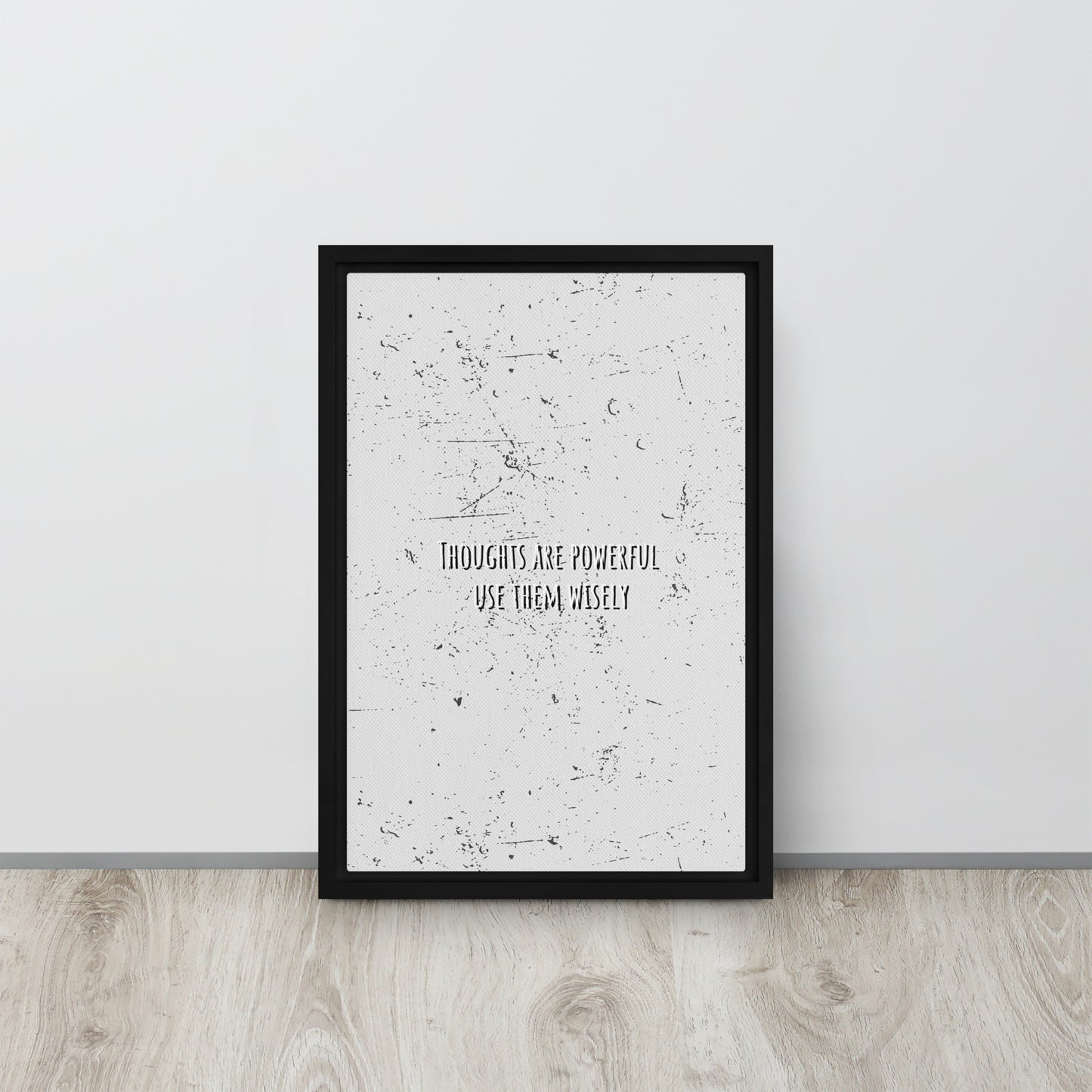 THOUGHTS ARE POWERFUL, USE THEM WISELY. Framed canvas