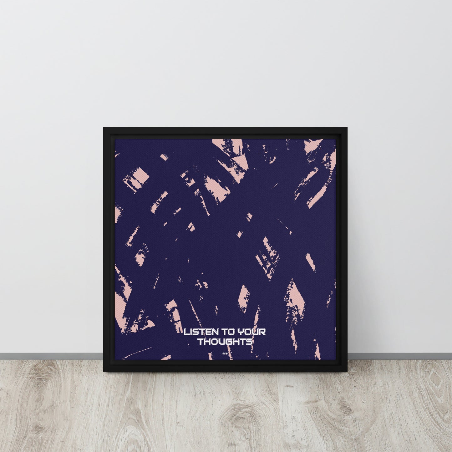 LISTEN TO YOUR THOUGHTS. Framed canvas