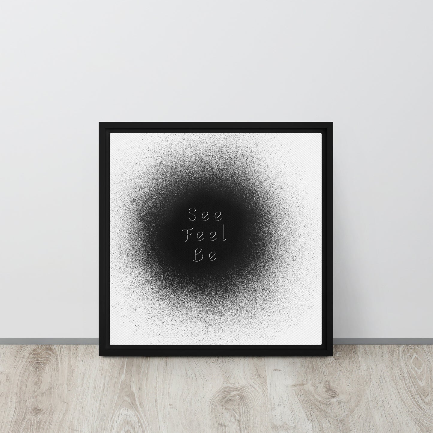 SEE, FEEL, BE. Framed canvas