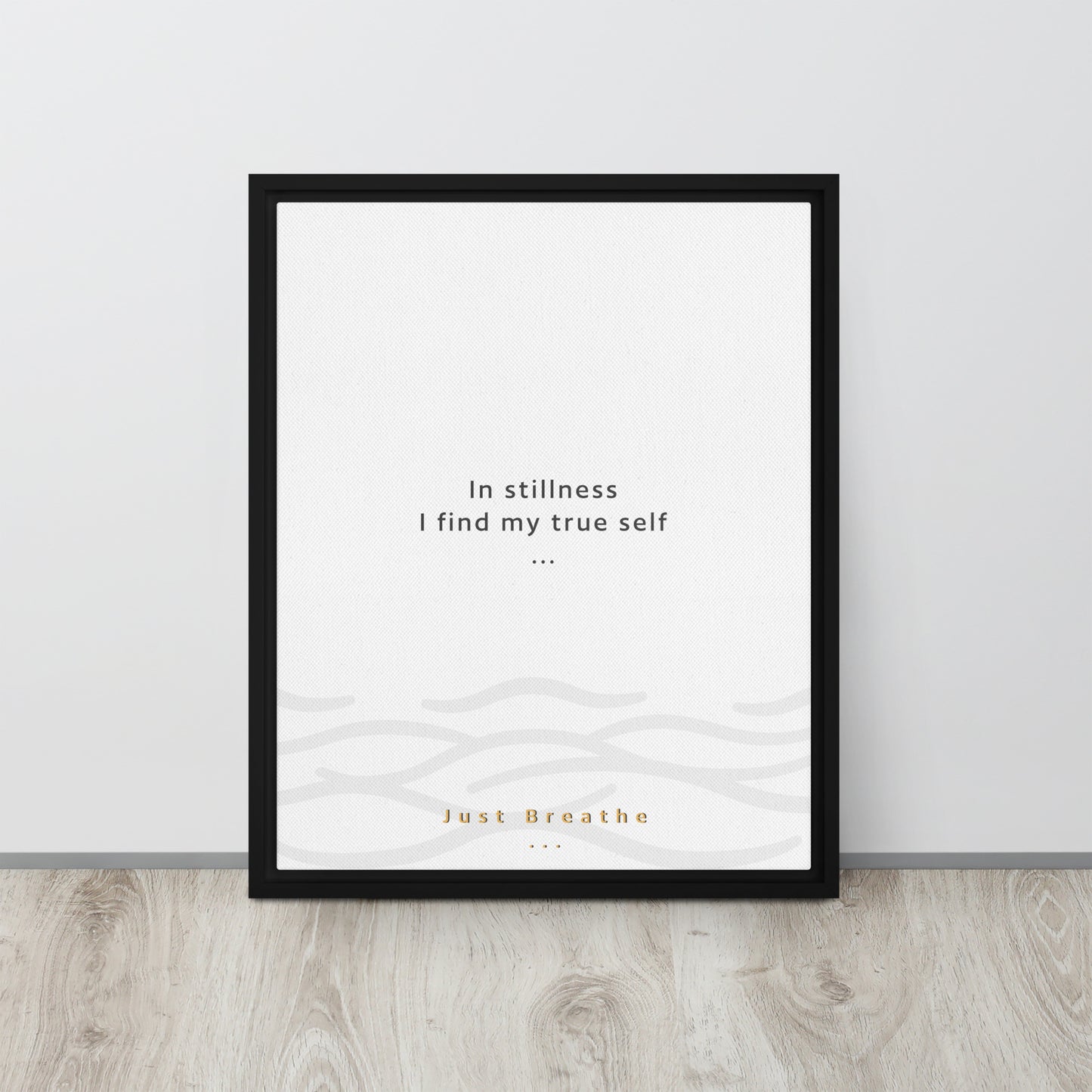 In stillness, I find my true self. Just Breathe. Framed canvas