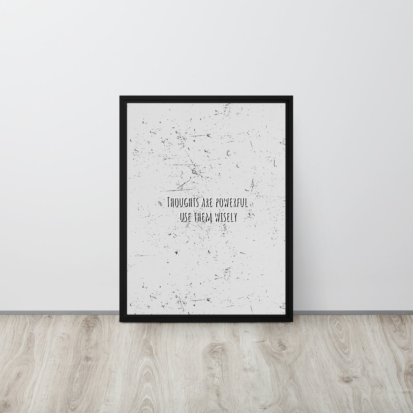 THOUGHTS ARE POWERFUL, USE THEM WISELY. Framed canvas