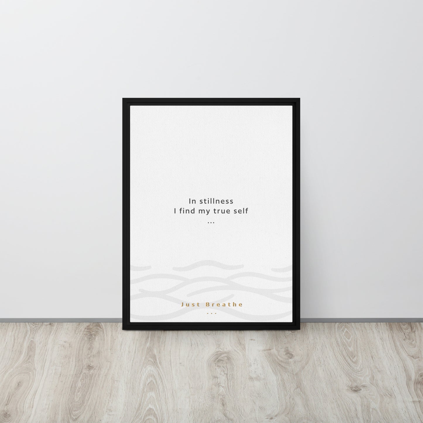 In stillness, I find my true self. Just Breathe. Framed canvas