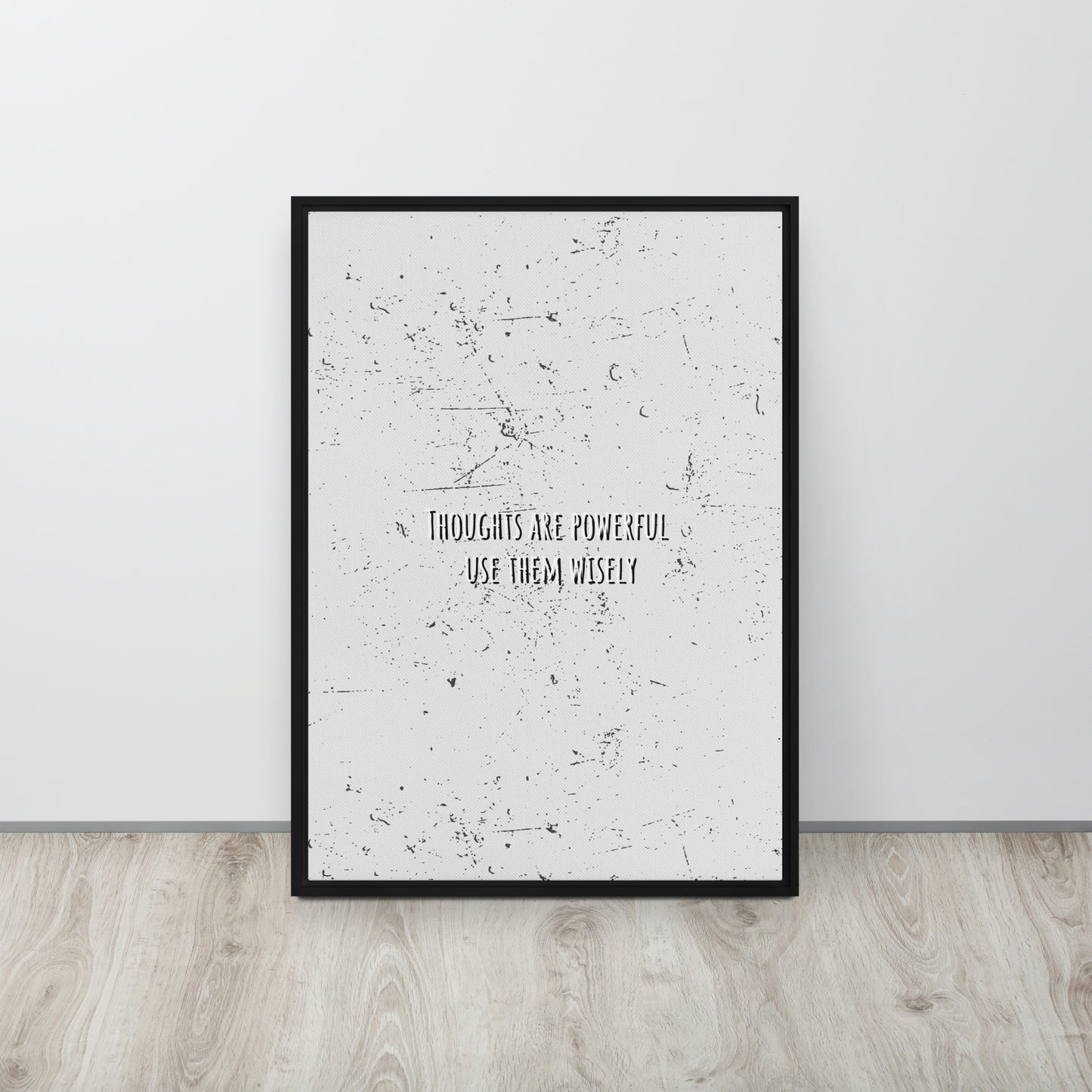 THOUGHTS ARE POWERFUL, USE THEM WISELY. Framed canvas