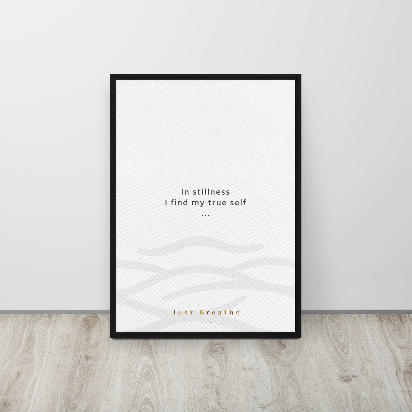 In stillness, I find my true self. Just Breathe. Framed canvas