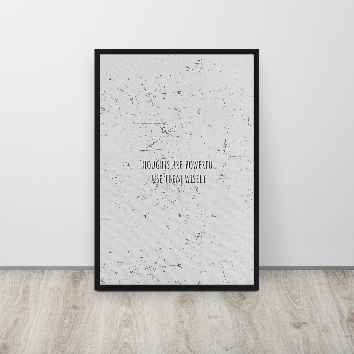 THOUGHTS ARE POWERFUL, USE THEM WISELY. Framed canvas