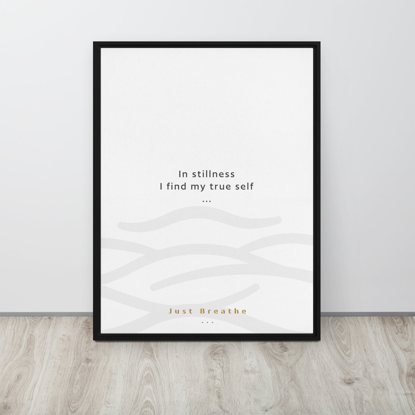 In stillness, I find my true self. Just Breathe. Framed canvas