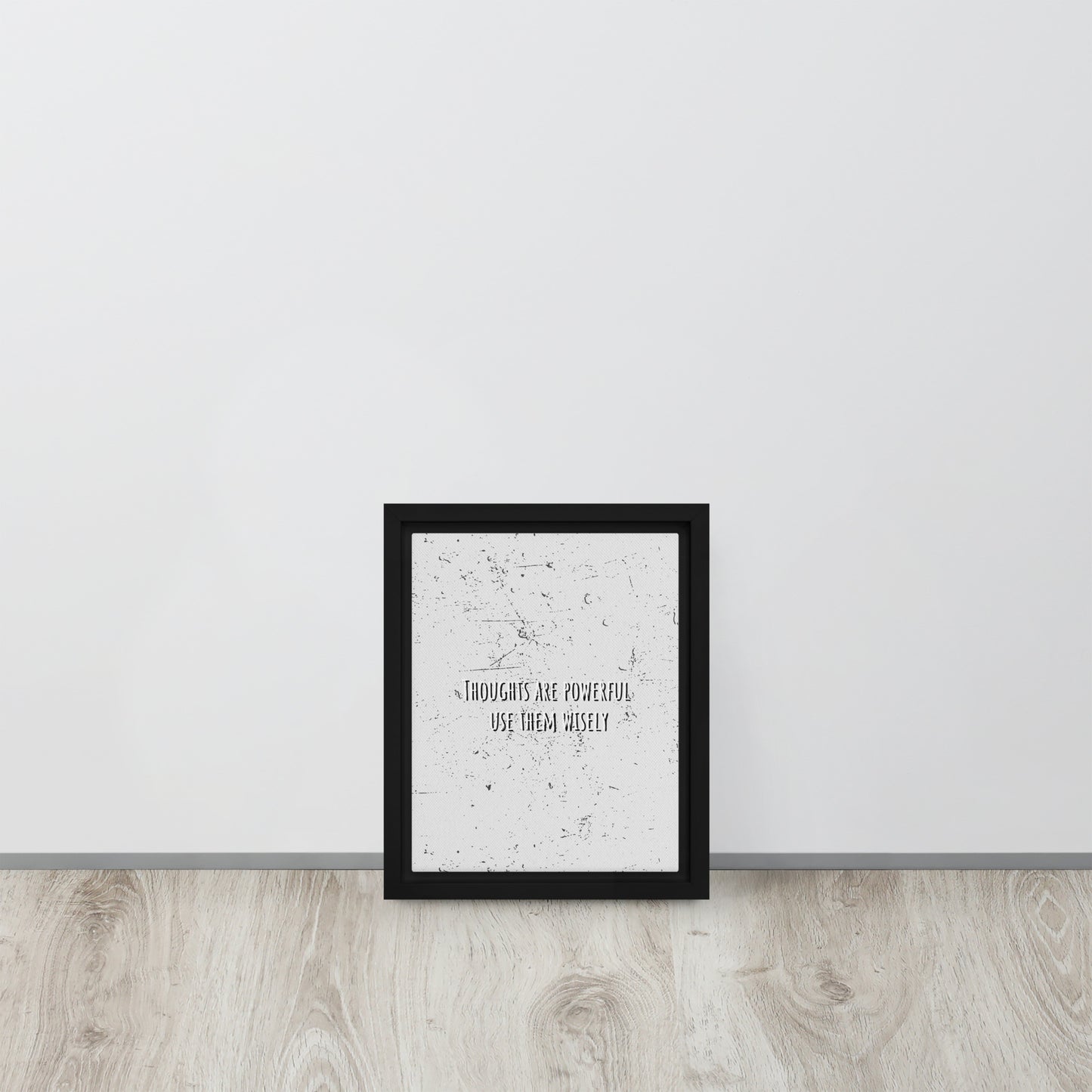 THOUGHTS ARE POWERFUL, USE THEM WISELY. Framed canvas