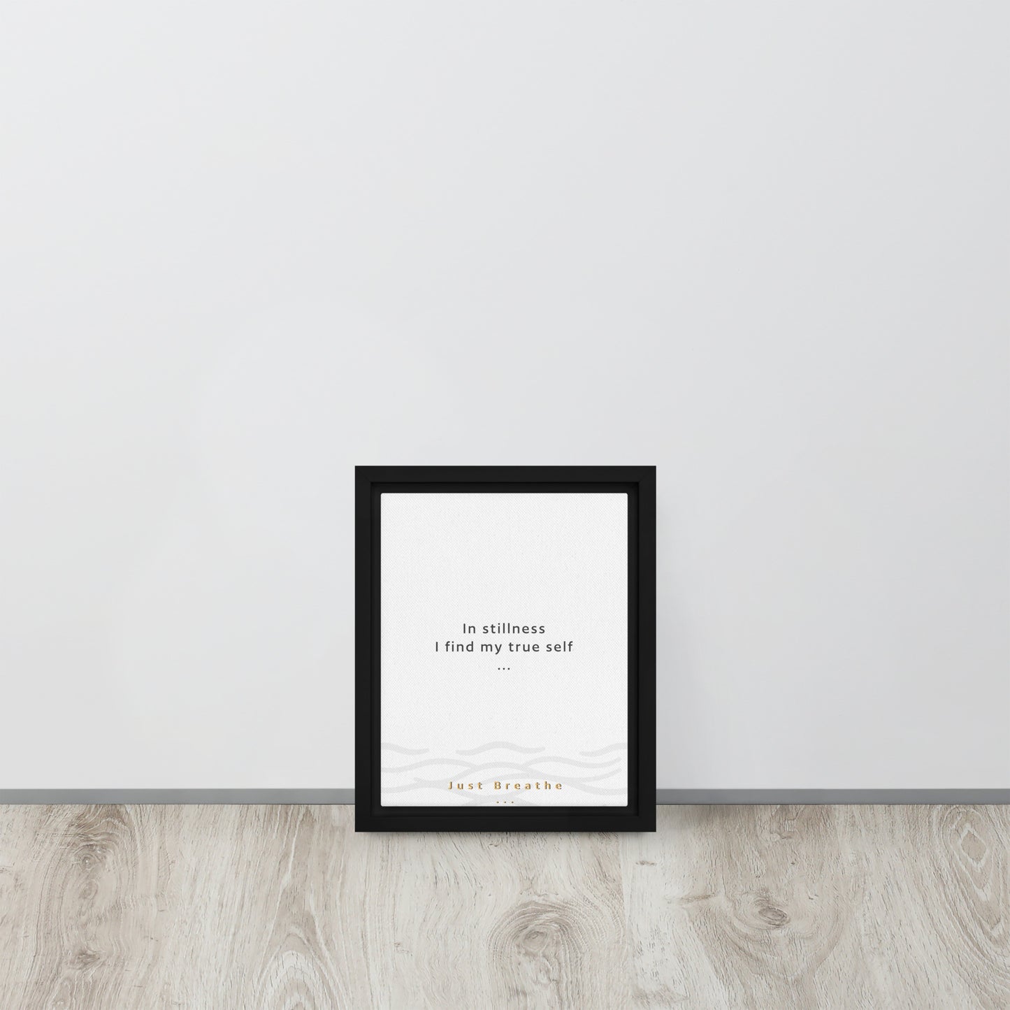 In stillness, I find my true self. Just Breathe. Framed canvas