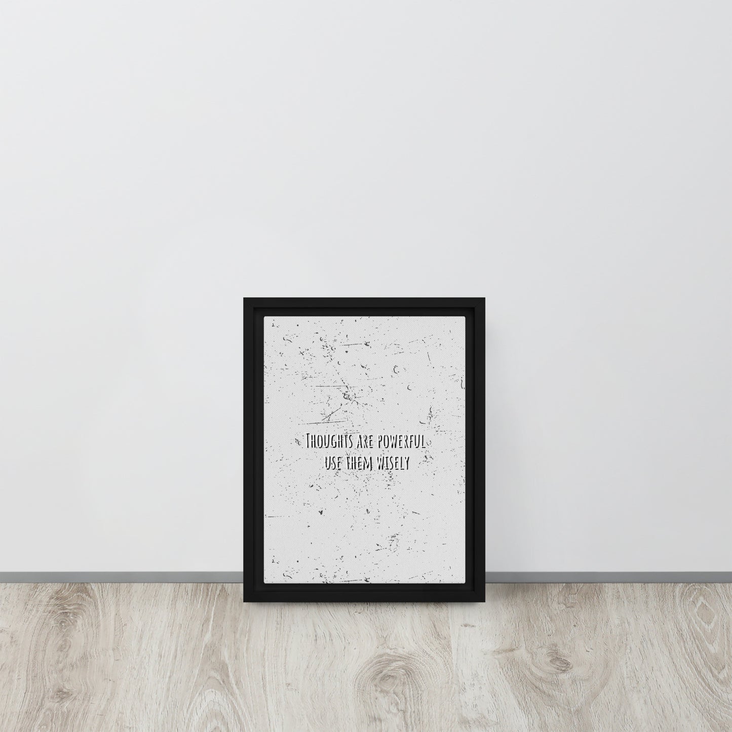 THOUGHTS ARE POWERFUL, USE THEM WISELY. Framed canvas