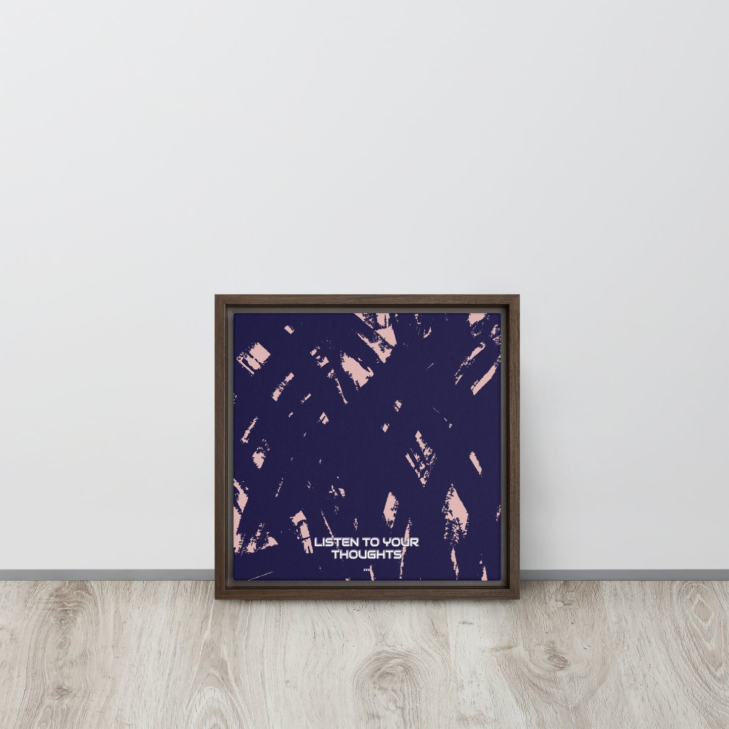 LISTEN TO YOUR THOUGHTS. Framed canvas