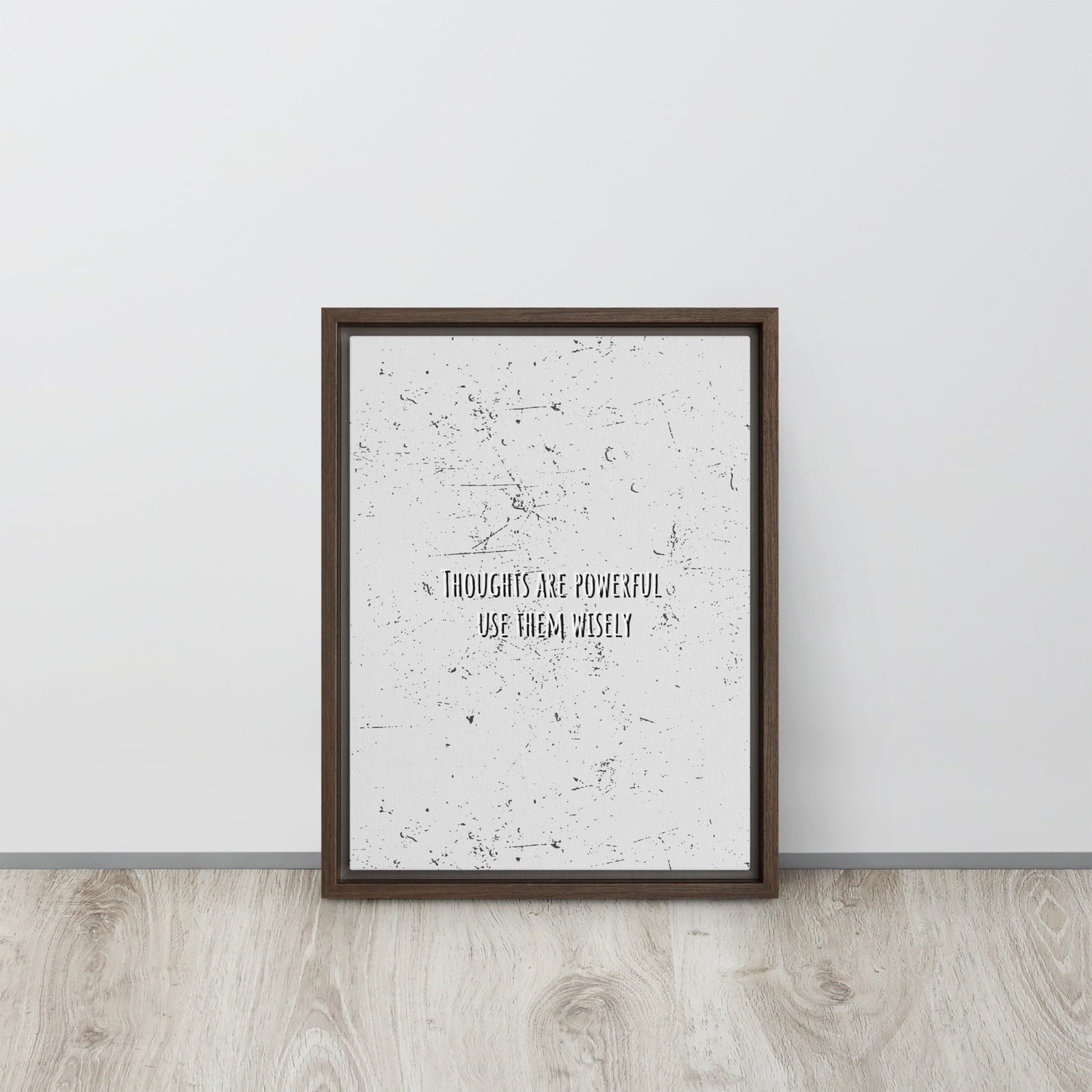 THOUGHTS ARE POWERFUL, USE THEM WISELY. Framed canvas