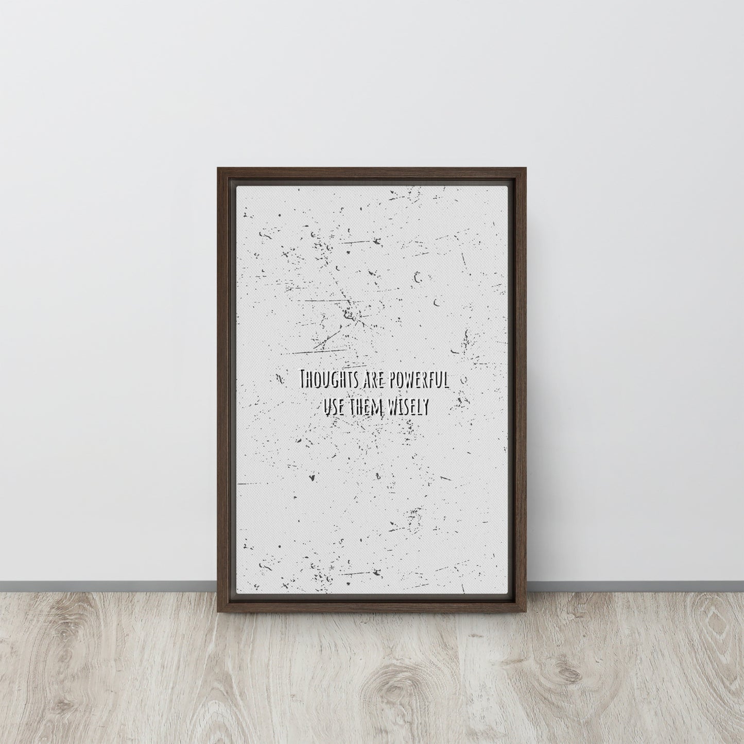 THOUGHTS ARE POWERFUL, USE THEM WISELY. Framed canvas