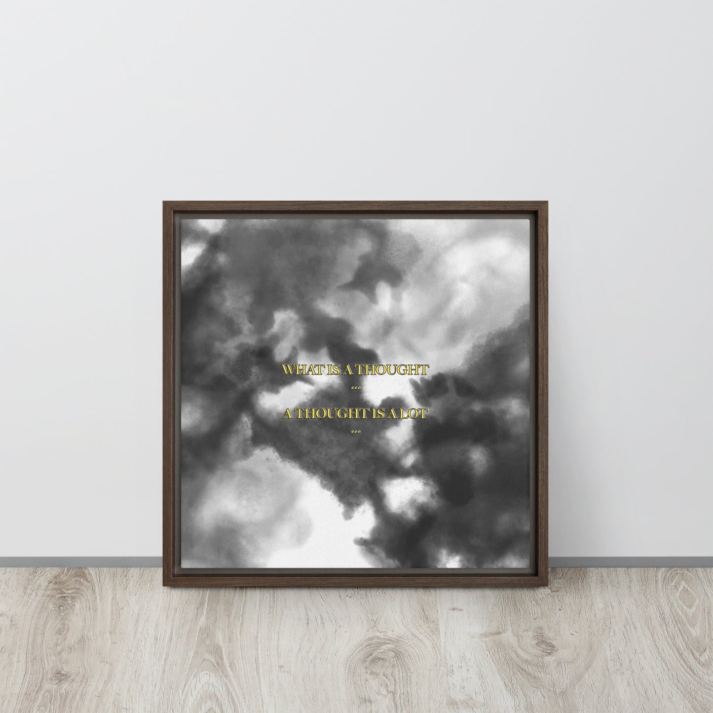 What is a thought... A thought is a lot. Framed canvas