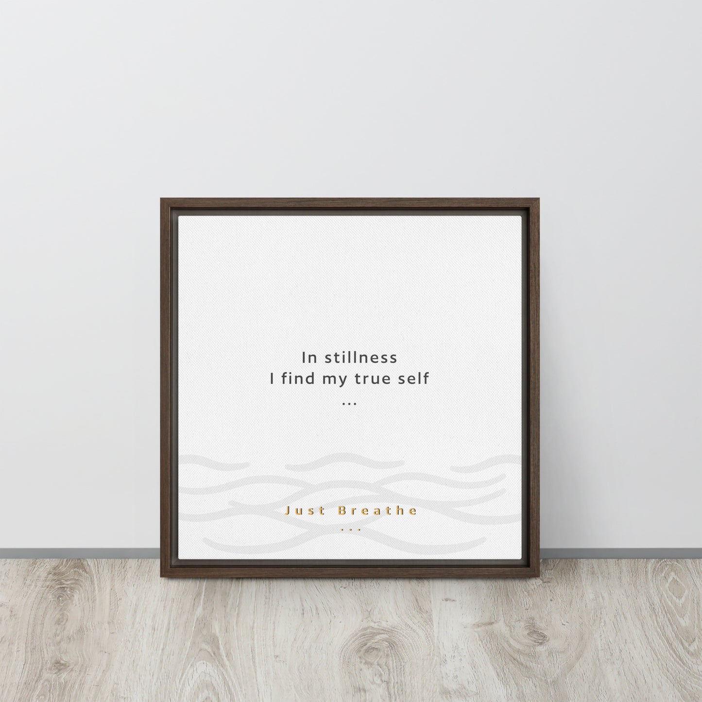 In stillness, I find my true self. Just Breathe. Framed canvas