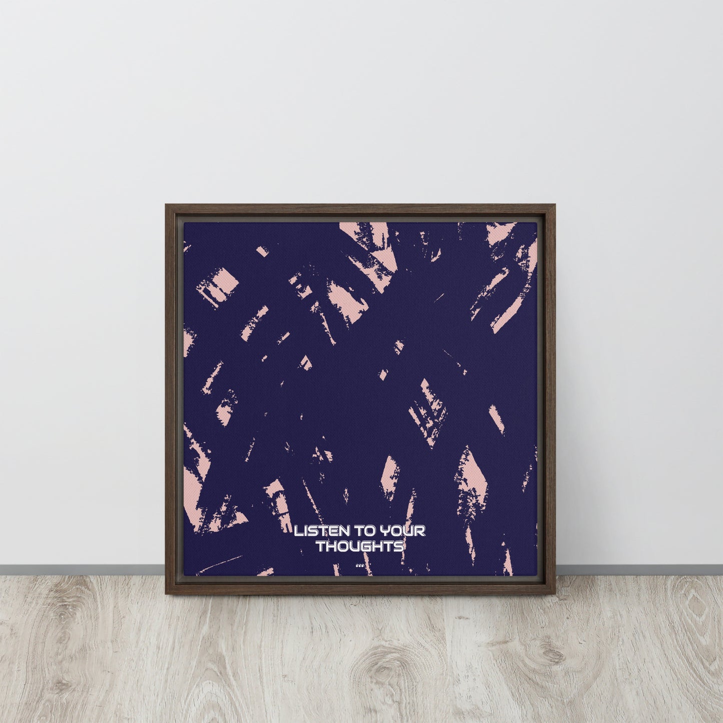 LISTEN TO YOUR THOUGHTS. Framed canvas