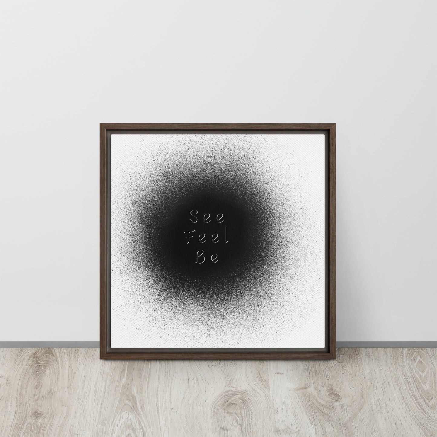 SEE, FEEL, BE. Framed canvas