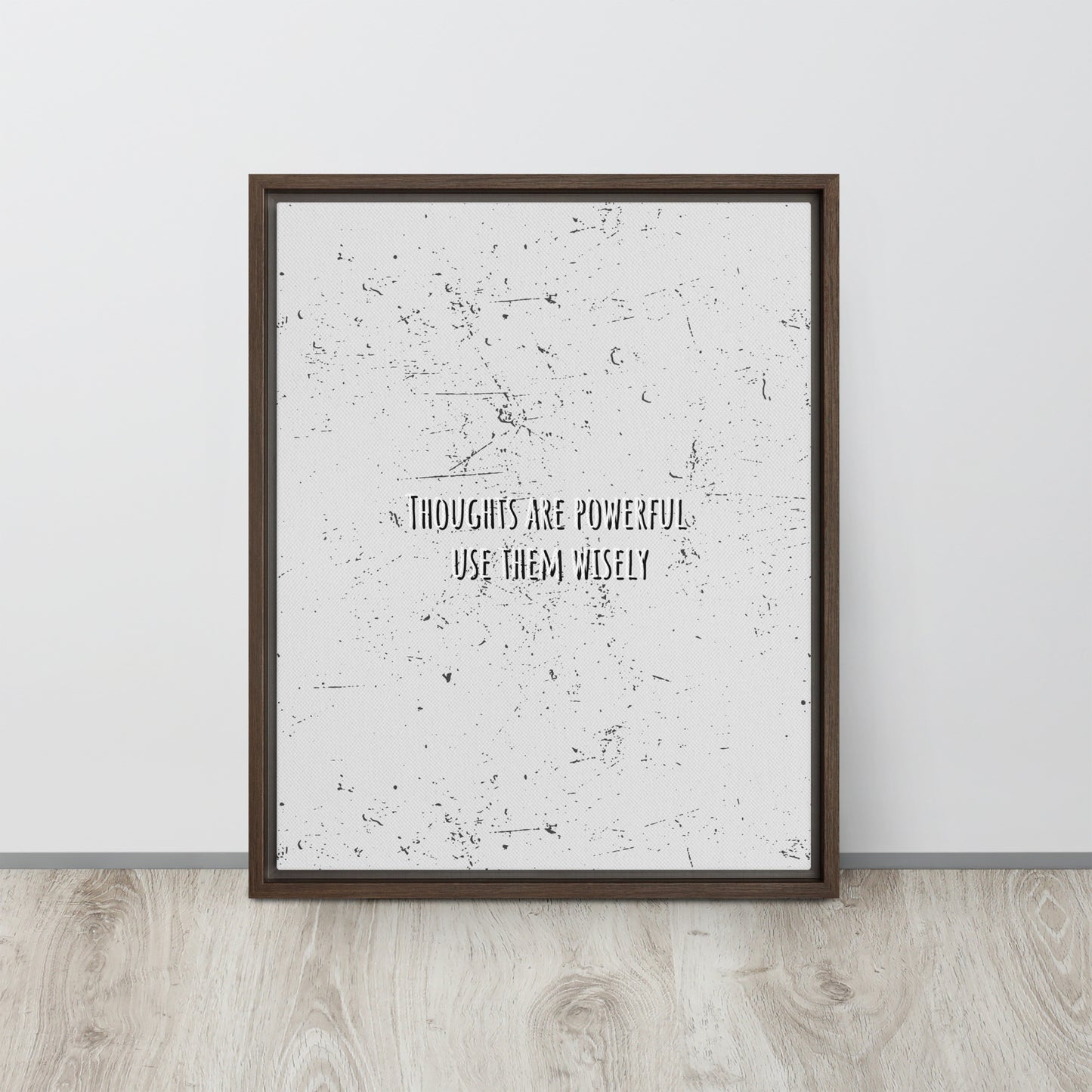 THOUGHTS ARE POWERFUL, USE THEM WISELY. Framed canvas