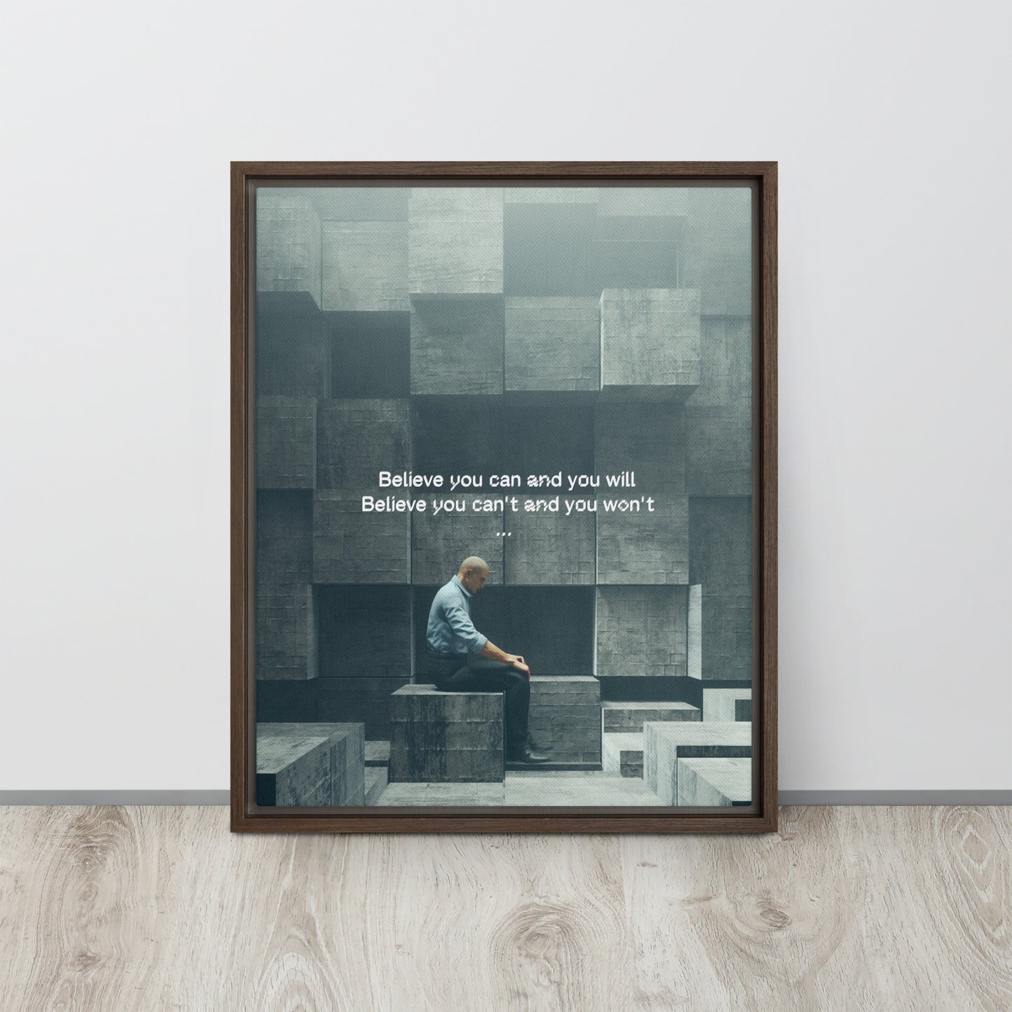 Believe you can and you will. Believe you can't and you won't. Framed canvas