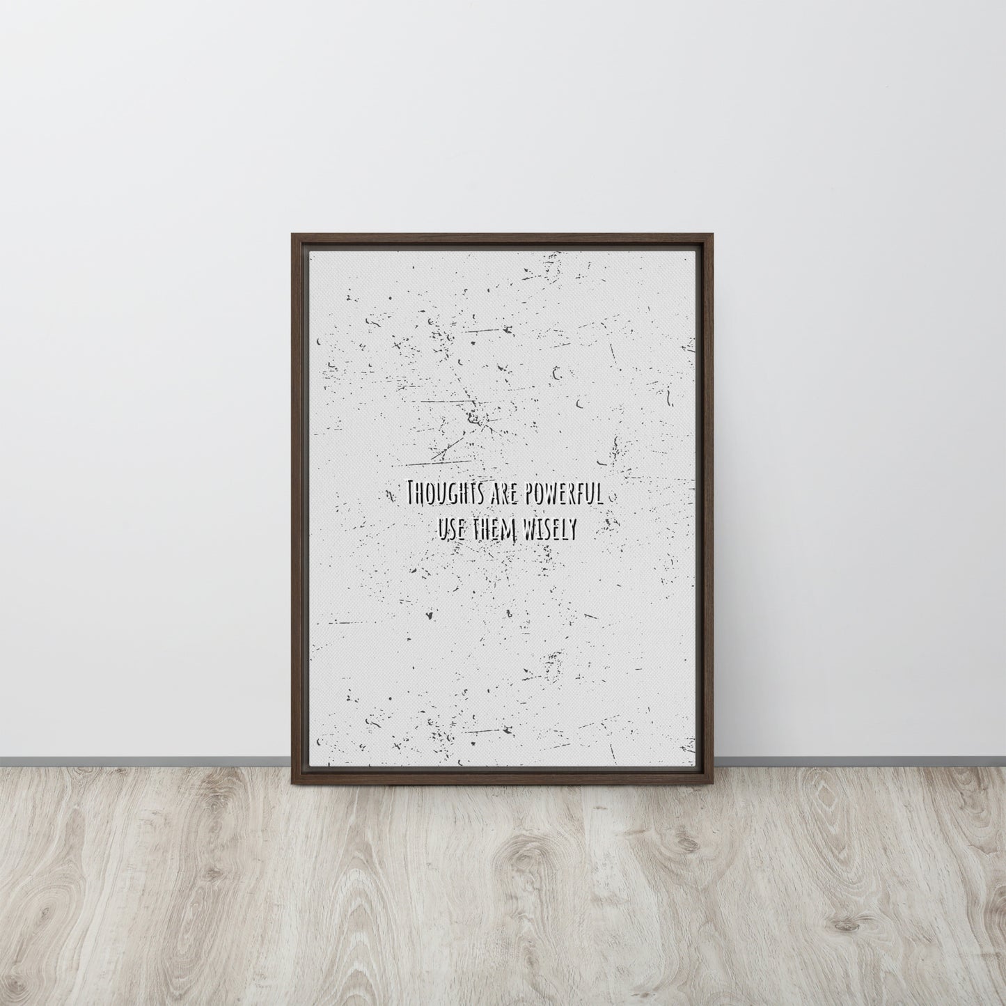 THOUGHTS ARE POWERFUL, USE THEM WISELY. Framed canvas