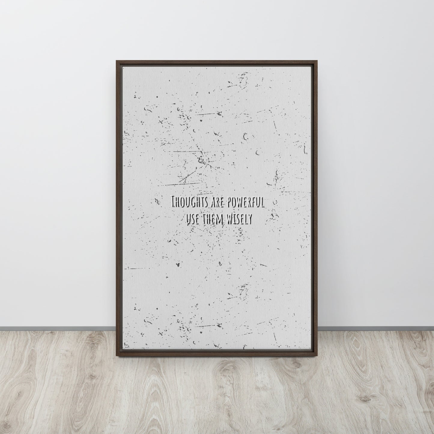 THOUGHTS ARE POWERFUL, USE THEM WISELY. Framed canvas