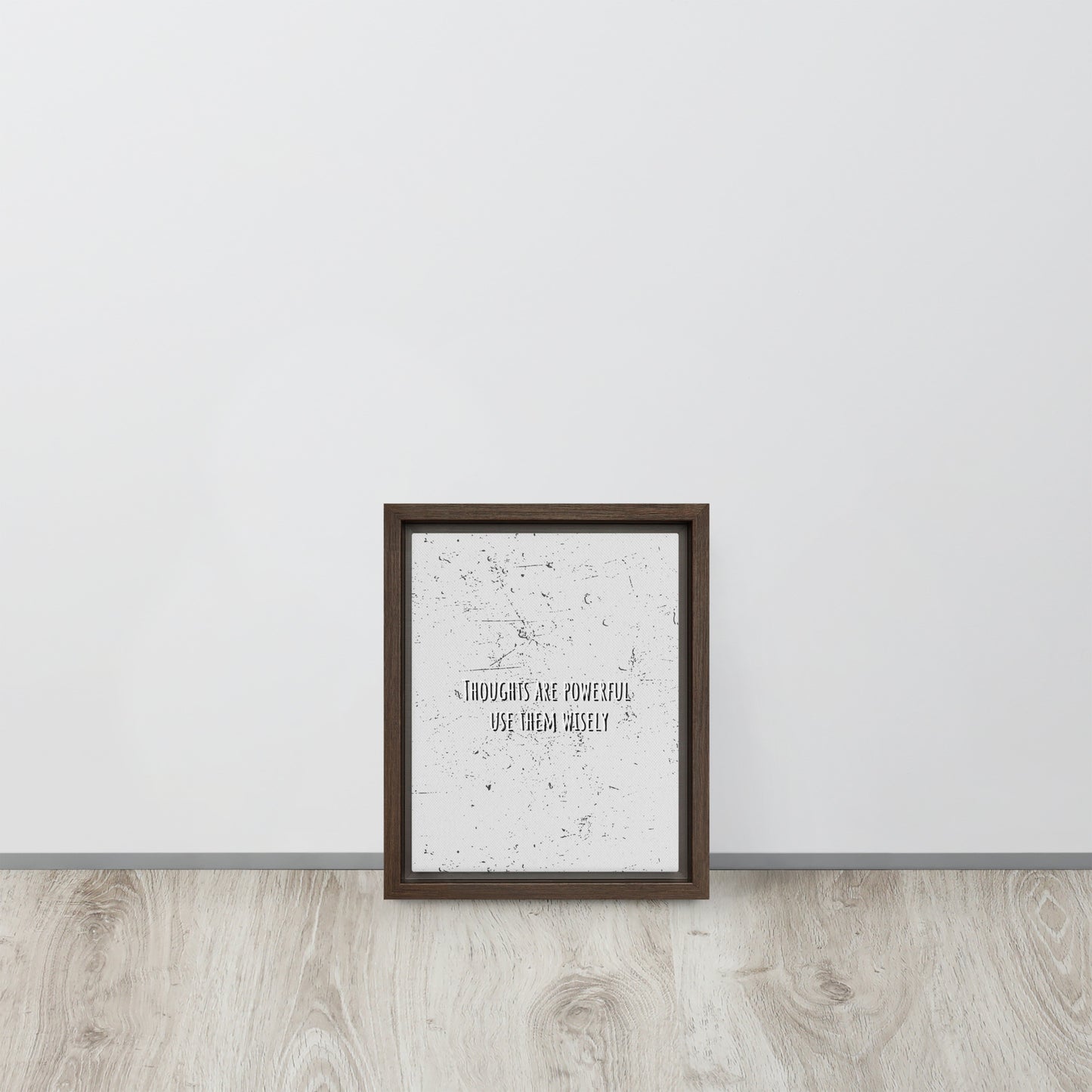 THOUGHTS ARE POWERFUL, USE THEM WISELY. Framed canvas