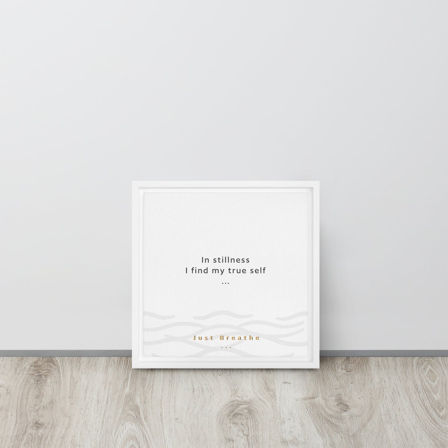 In stillness, I find my true self. Just Breathe. Framed canvas