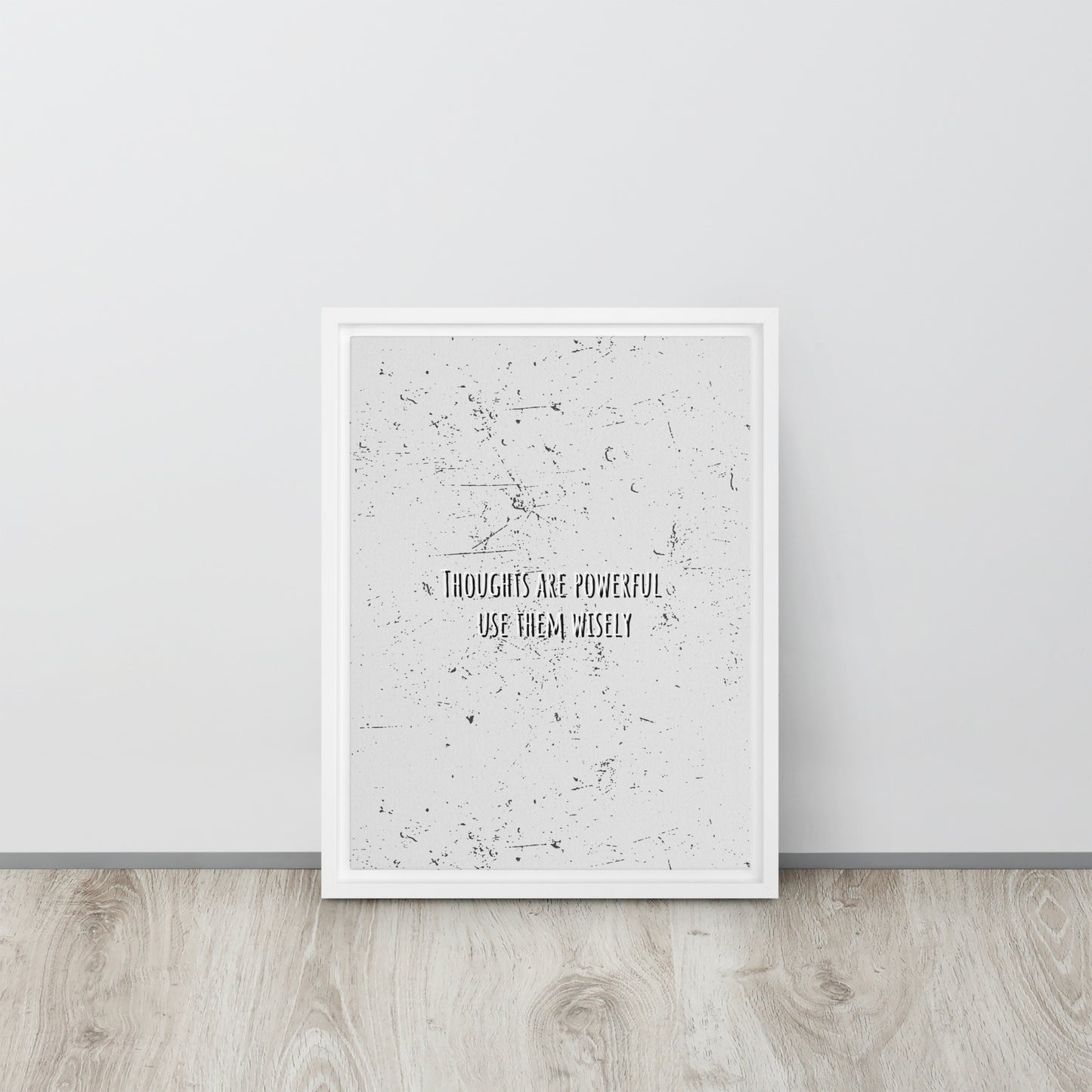 THOUGHTS ARE POWERFUL, USE THEM WISELY. Framed canvas