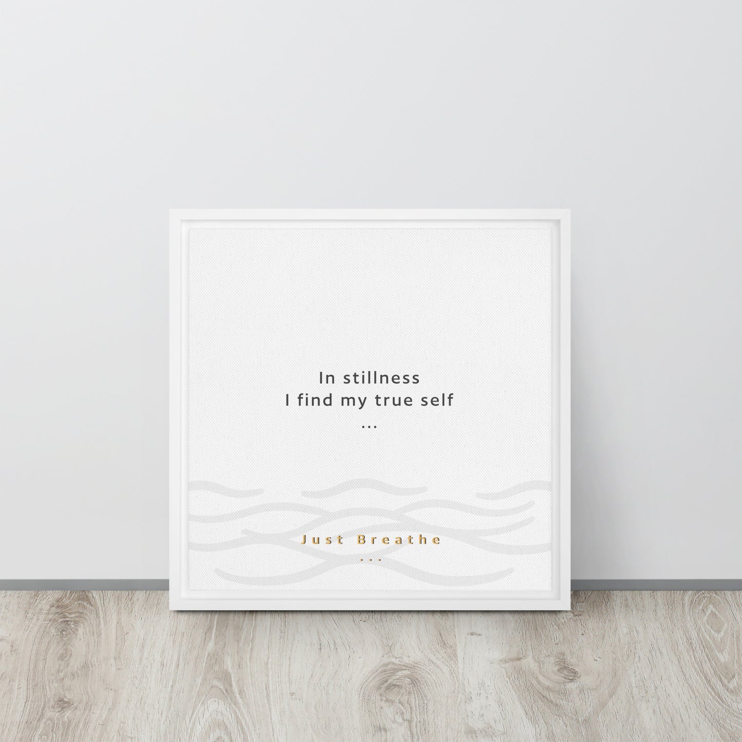 In stillness, I find my true self. Just Breathe. Framed canvas