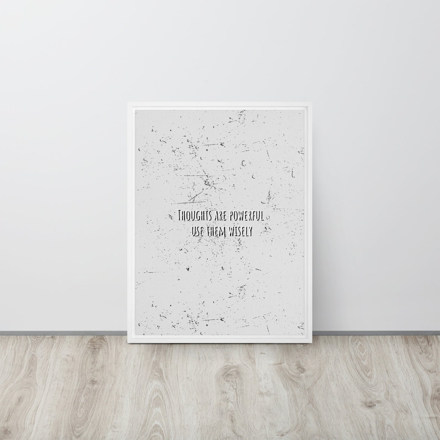 THOUGHTS ARE POWERFUL, USE THEM WISELY. Framed canvas