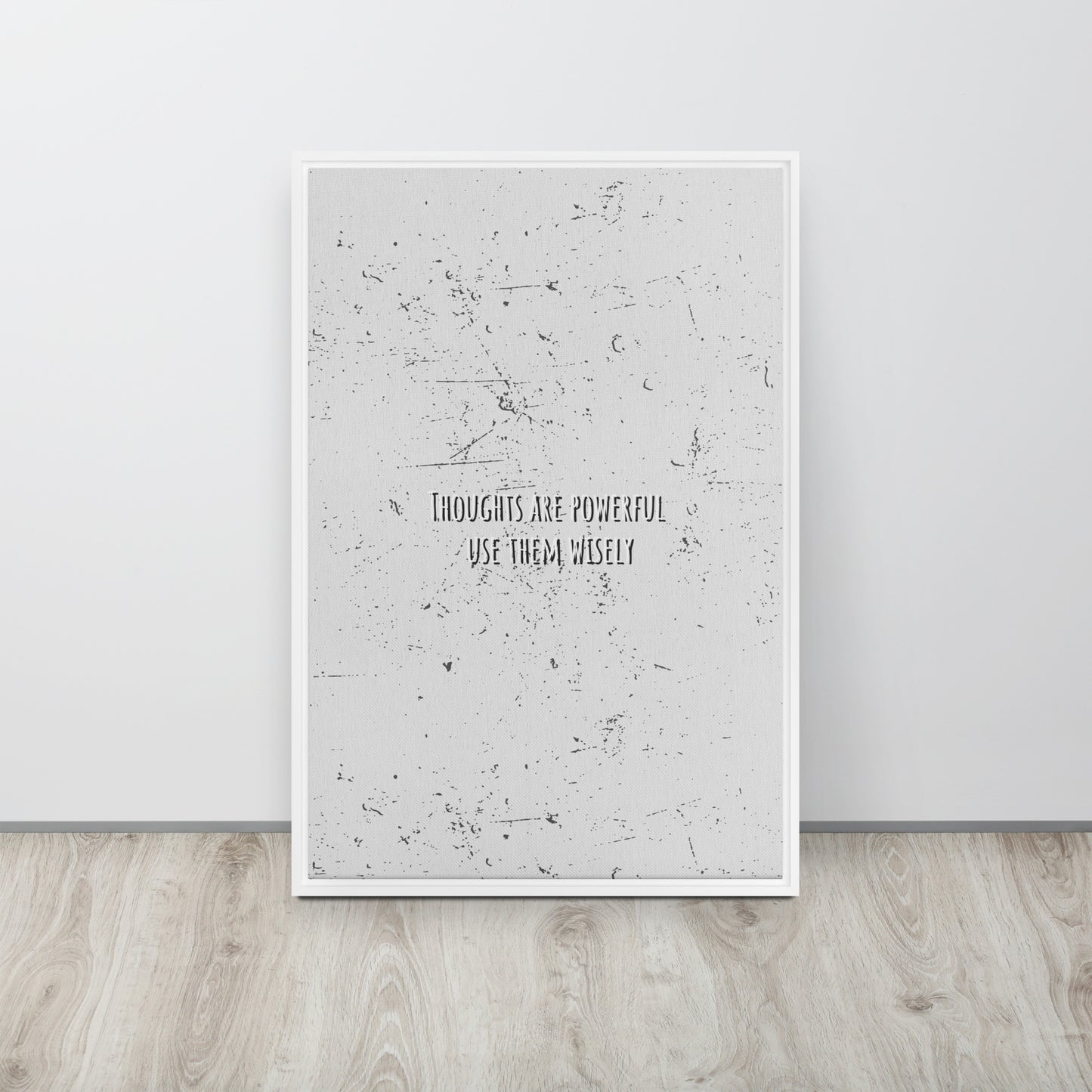 THOUGHTS ARE POWERFUL, USE THEM WISELY. Framed canvas